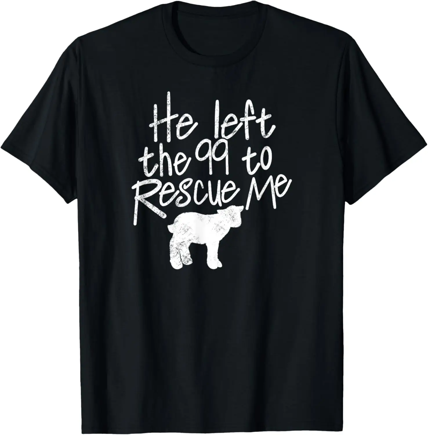 He Left The 99 To Rescue Me Matthew 18:12 T-Shirt