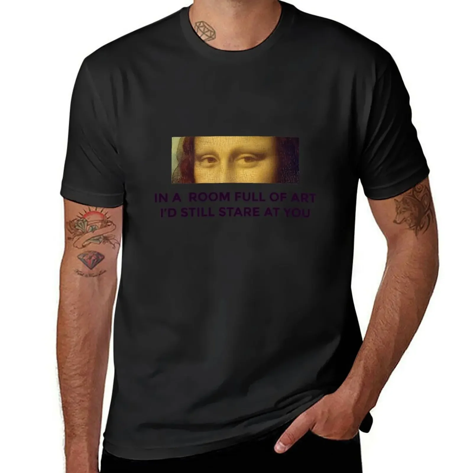 In a room full of art, I'd still stare at you T-Shirt shirts graphic custom t shirt slim fit t shirts for men