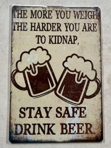 THE MORE YOU WEIGH HARDER TO KIDNAP METAL SIGN MAN CAVE HOME BAR GIFT 20x30cm