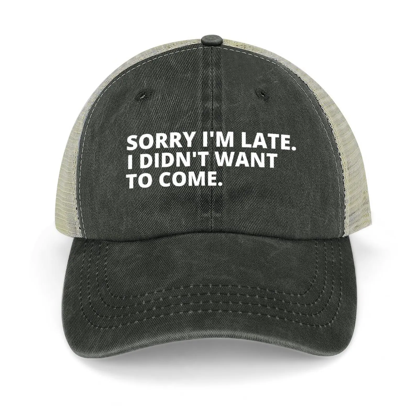 

Sorry I'm Late I Didn't Want to Come. Cool Baseball Cap Funny hats Mountaineering Trucker Hat Women's Beach Men's