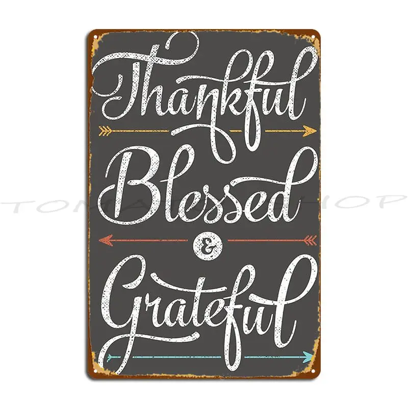 Thankful Blessed And Grateful Metal Plaque Design Pub Vintage Decoration Funny Create Tin Sign Poster