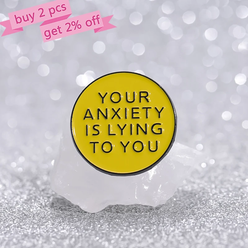 YOUR ANXIETY IS LYING TO YOU Enamel Pins Custom Brooches Lapel Badges Funny Quotes Jewelry Gift for Kids Friends