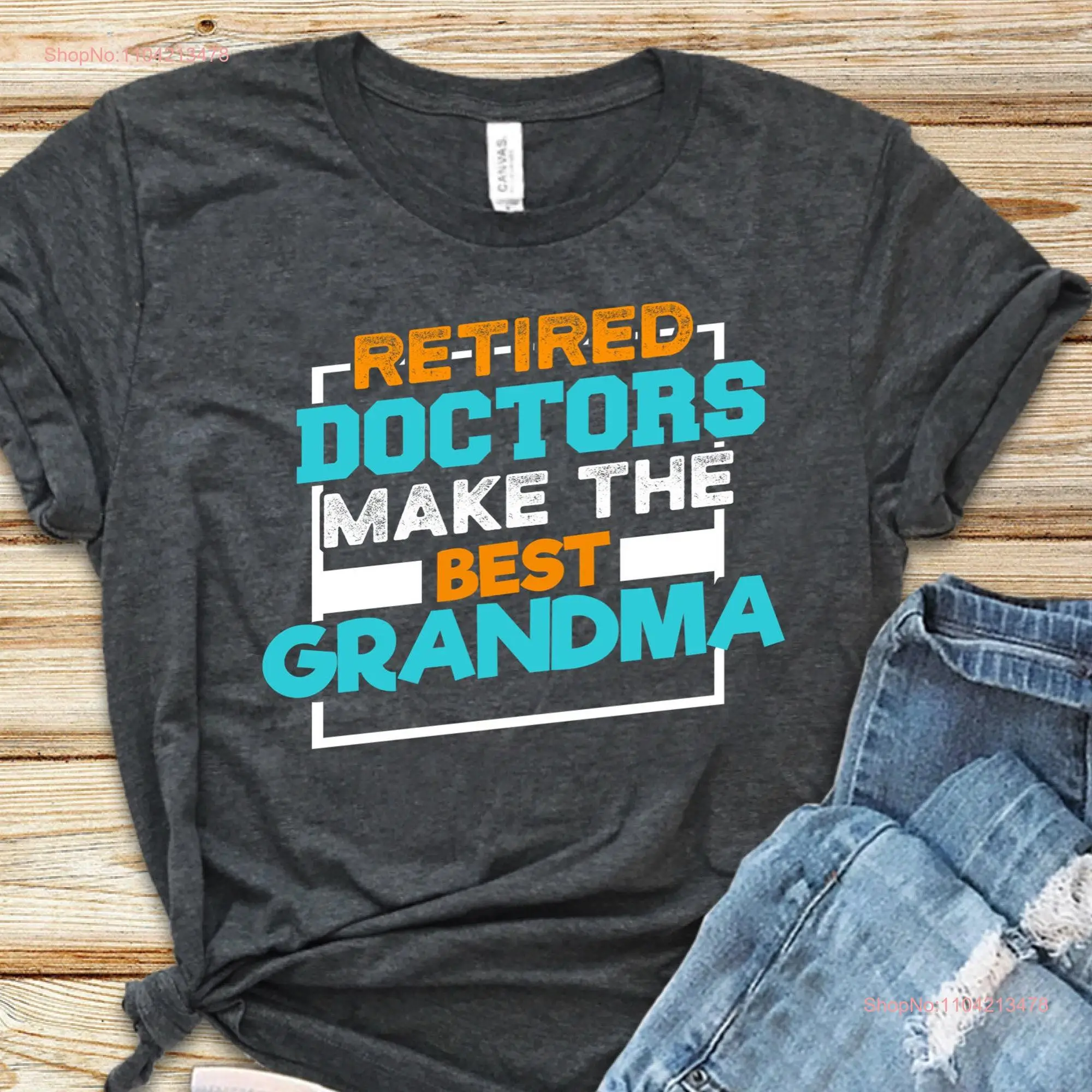 Doctor Retired Doctors Make The Best Grandma T Shirt Retirement SweaT  long or short sleeves