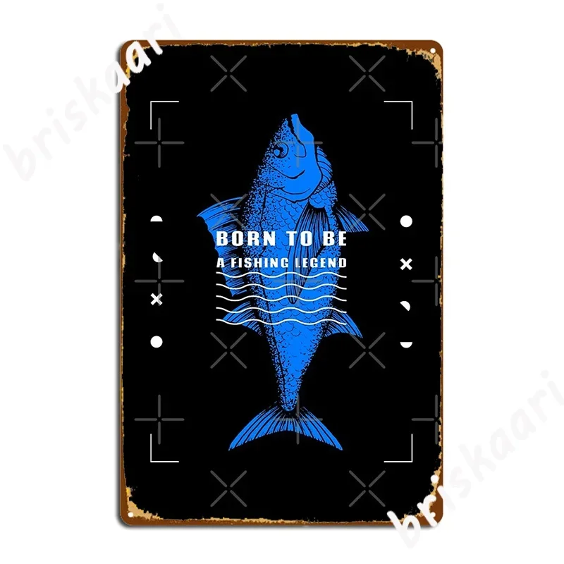 Born To Be A Fishing Legend Metal Sign Wall Cave Living Room Plaques Custom Tin sign Poster