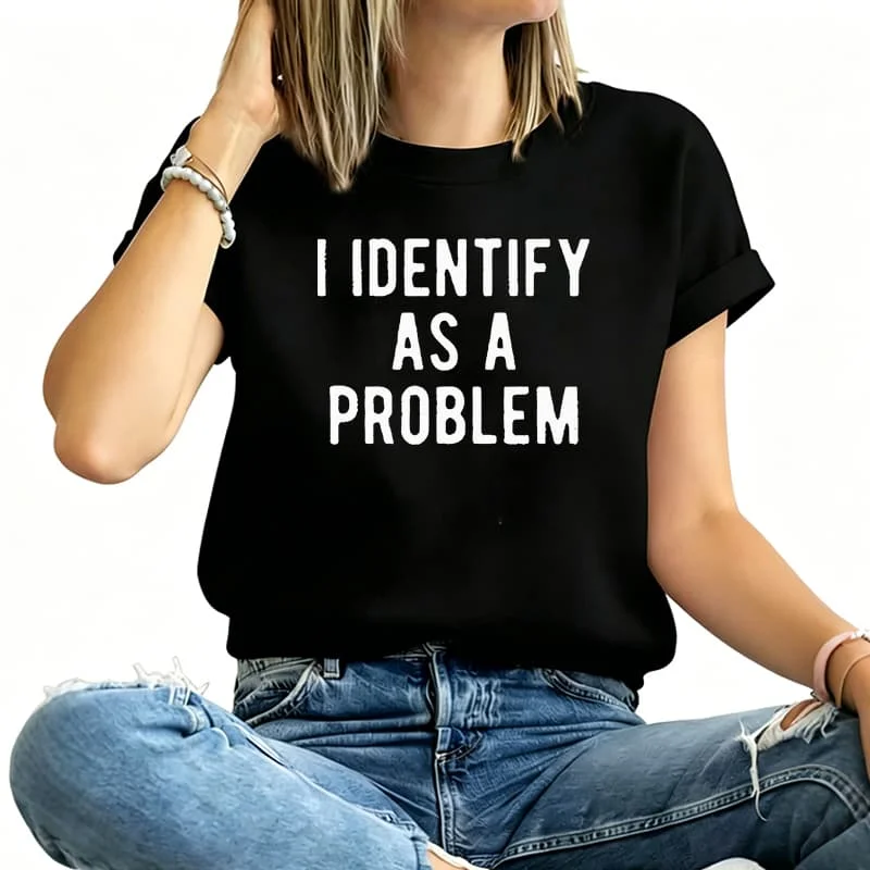 I Identify as a Problem Women's T-Shirt 100% Cotton Funny Graphic Short Sleeve Tee Novelty Shirt Casual Crew Neck Top S-5Xl