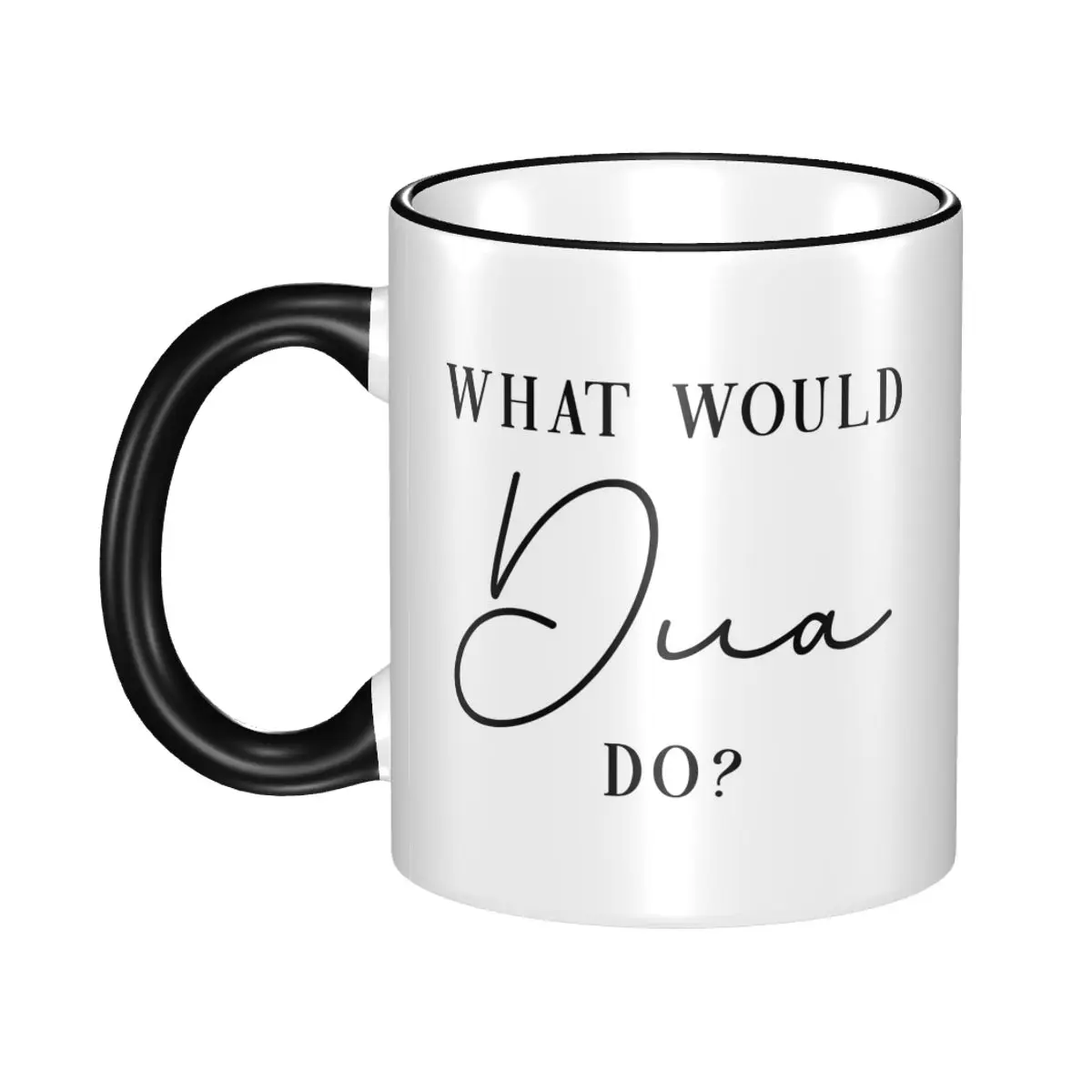 What Would Dua Do Mug Funny Ceramic Coffee Cups Tea Mugs Milk Cup Drinkware Gift for Friends