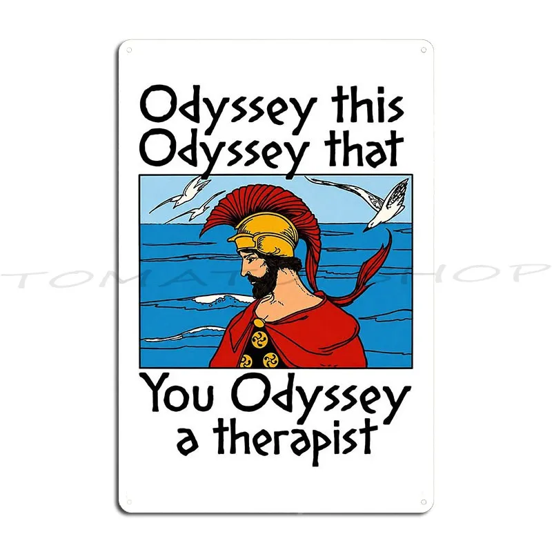 Odyssey This Odyssey That Funny Greek Mythology You Metal Sign Wall Cave Custom Club Decoration Tin Sign Poster