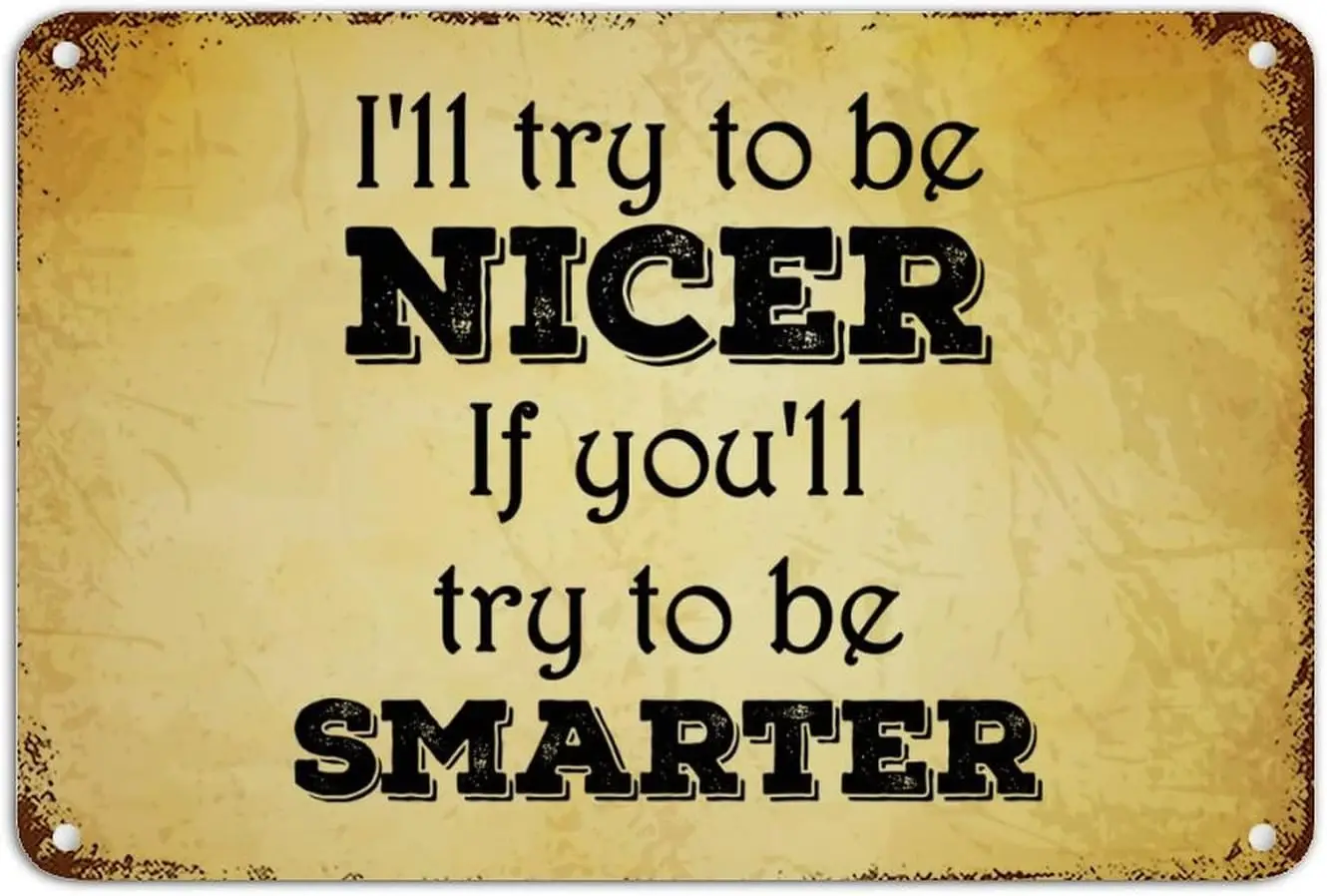 8x12in Metal Tin Retro Signs Motivational Quotes I'll Try to Be Nicer if You'll Try to Be Smarter Scripture Verses Alumi