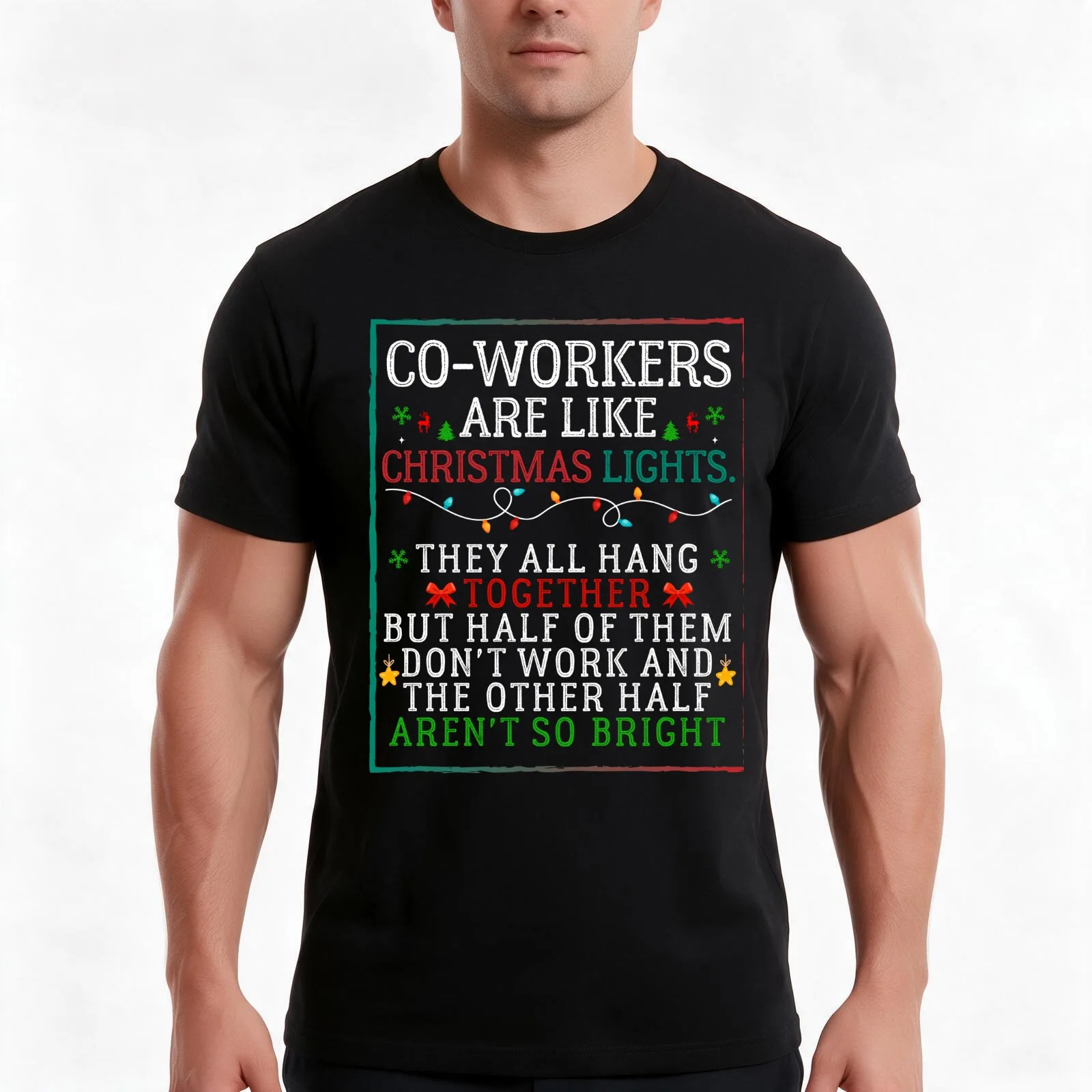 Coworkers are like Christmas lights they all hang together but half of them don't work and the other half aren't so brig T-Shirt