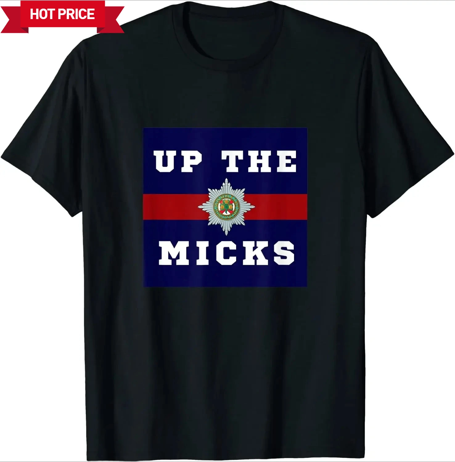 Up The Micks Unique Irish Guards Gifts T-Shirt. Summer Cotton O-Neck Short Sleeve Mens T Shirt New S-3XL
