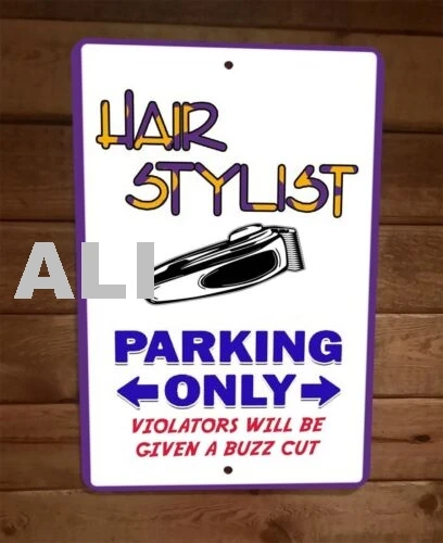 Hair Stylist Parking Only Violators Will Be Given Buzz Cut 8x12 Metal Wall Sign sign