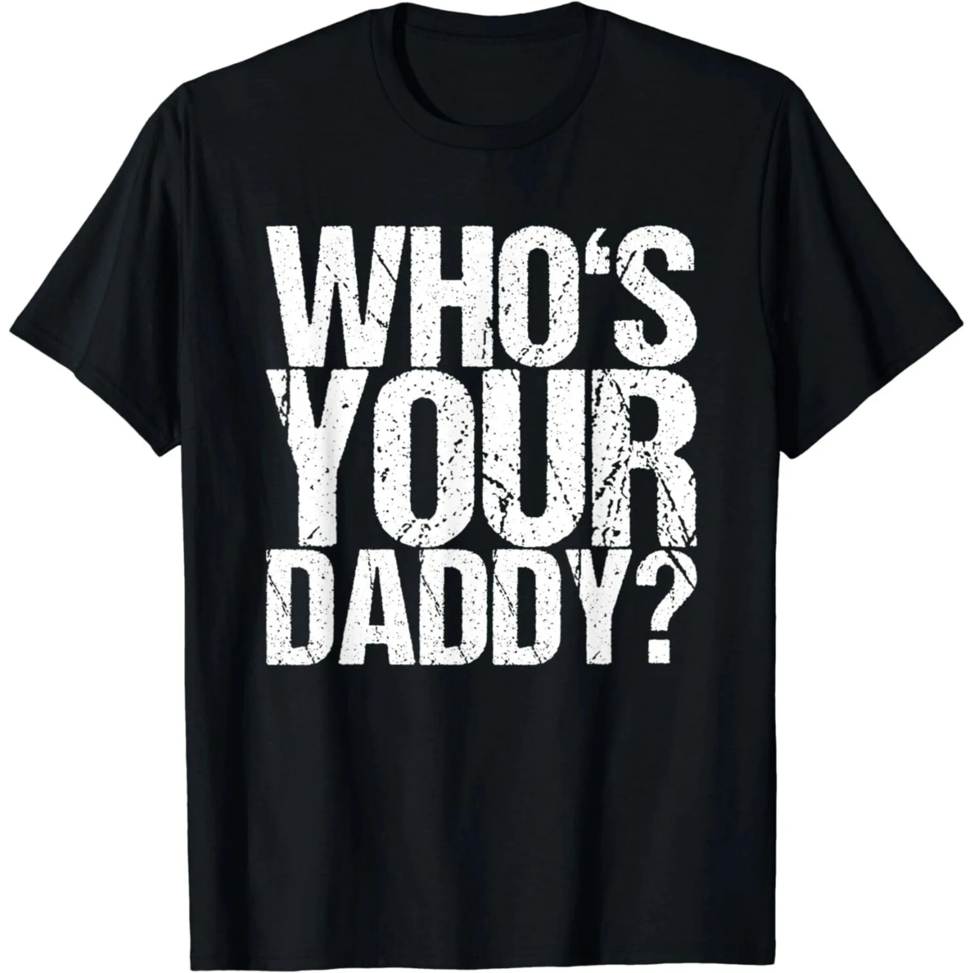 Funny Quote T Shirt Men Who Is Your Daddy Graphic Tee Casual Cotton Top