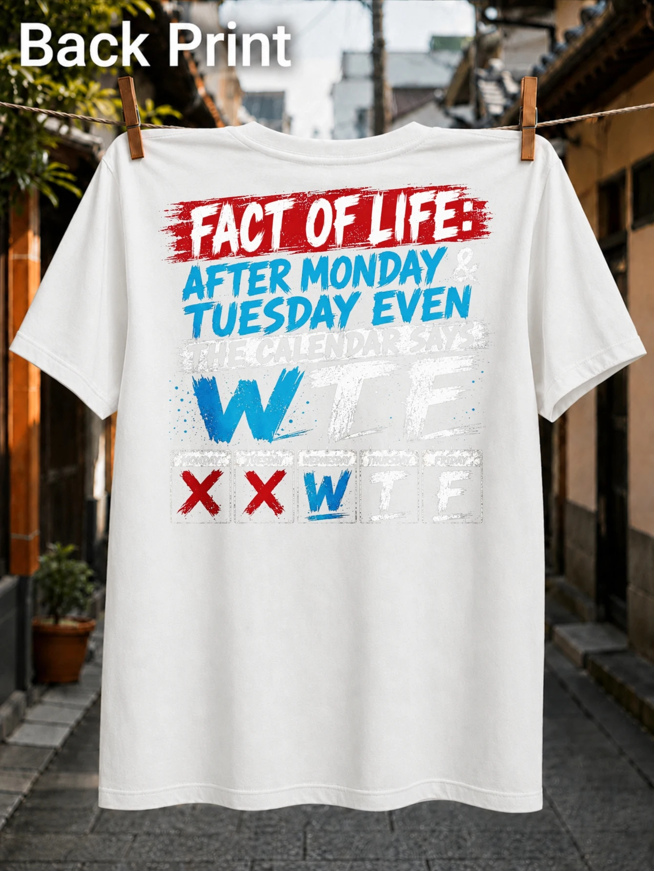 Fact of Life After Monday and Tuesday Even the Calendar Says WTF Weekday Grid Bold Distressed Humor  Unisex All T-Shirt
