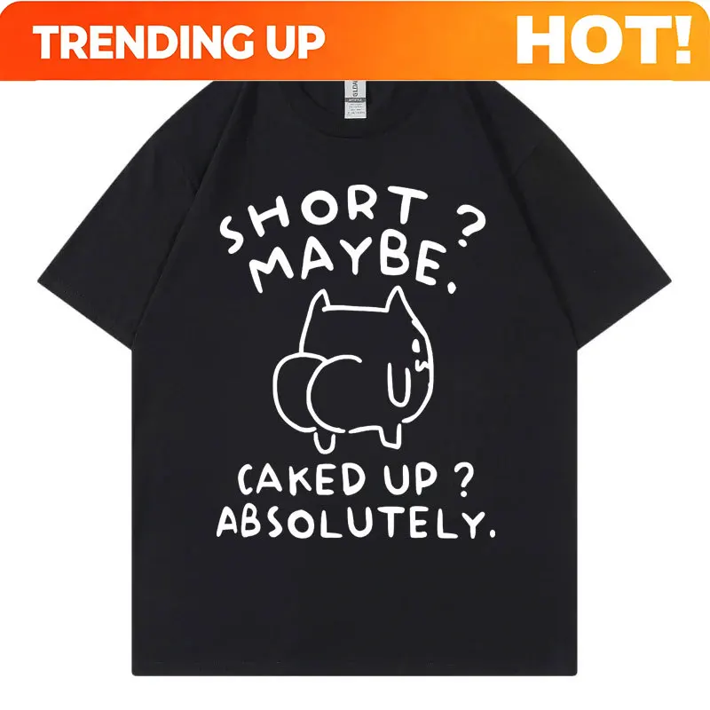 Customization Short Maybe Caked Up Absolutely Funny Cat Meme T-shirt High Quality Fashion Oversized T Shirt Men Women Casual Cot