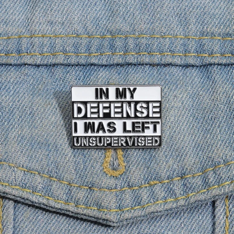 In My Defense I Was Left Unsupervised Enamel Pin Sarcastic Humor Brooches Lapel Collar Badge Wholesale Jewelry Gift For Friend
