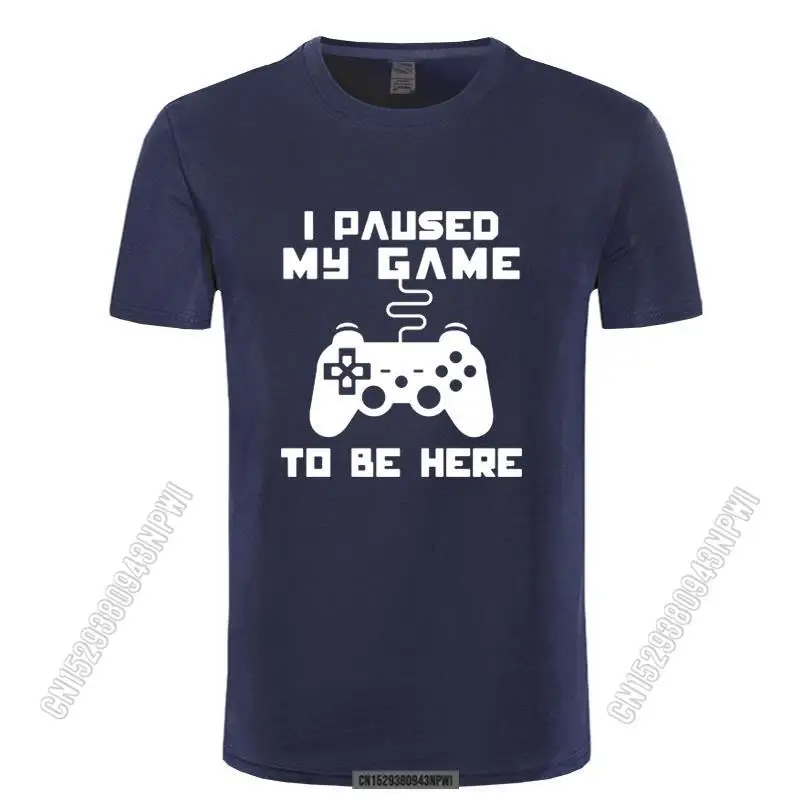 

I Paused My Game To Be Here Men T-Shirt Funny Video Gamer Gaming Player Humor Joke T Shirts Letter Tops