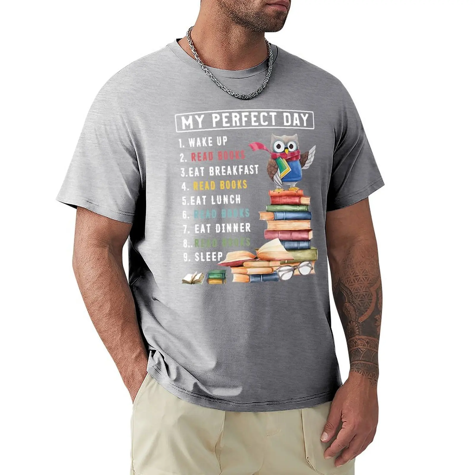 MY PERFECT DAY 1 WAKE UP READ BOOKS EAT BREAKFAST READ BOOKS EAT LUNCH SHIRT T-Shirt tops summer top funnys mens clothes