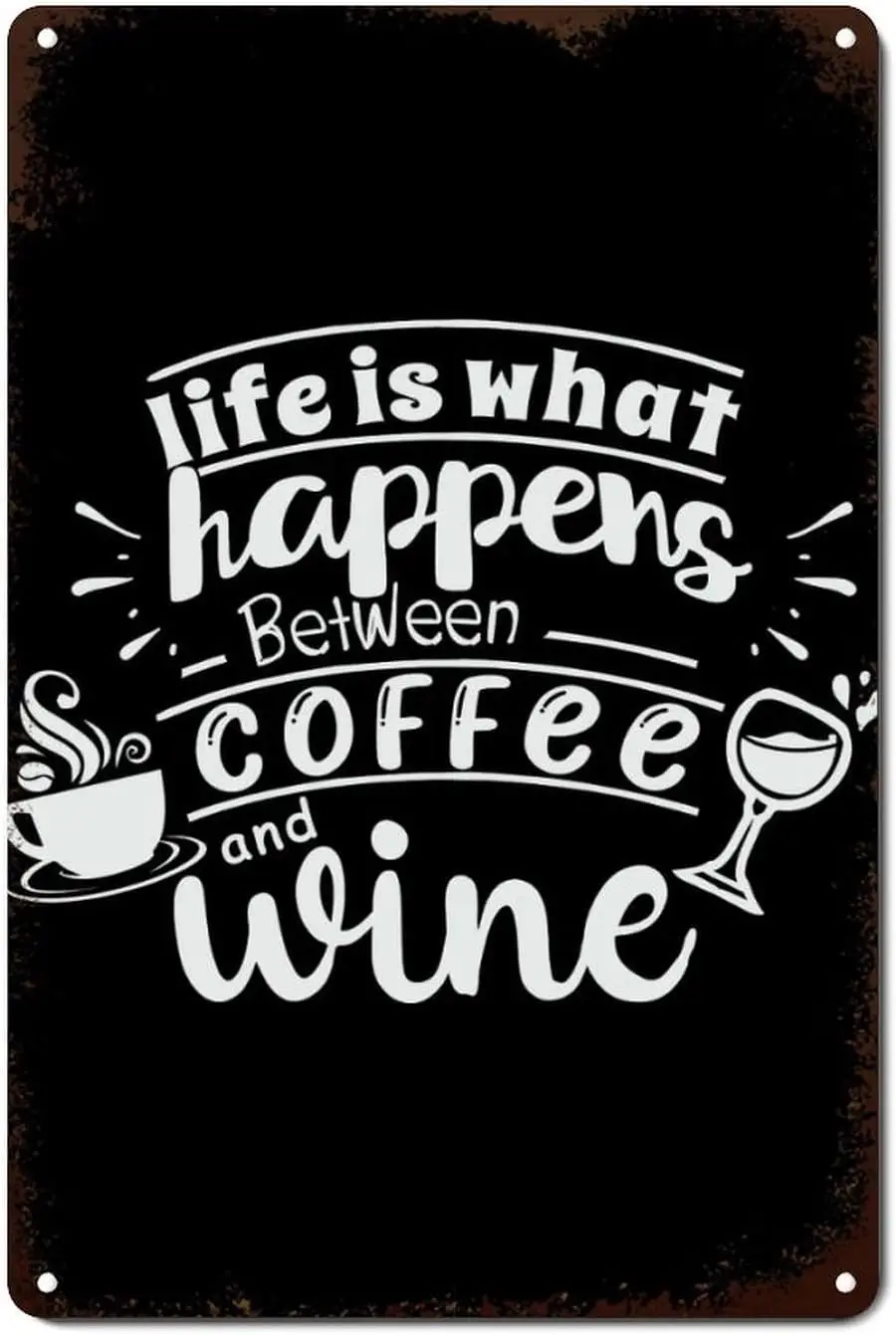 Life Is What Happens between Coffee And Wine Metal Tin Signs Inspirational Quote Tin Plaque Customized Shabby Metal Wall Plaque