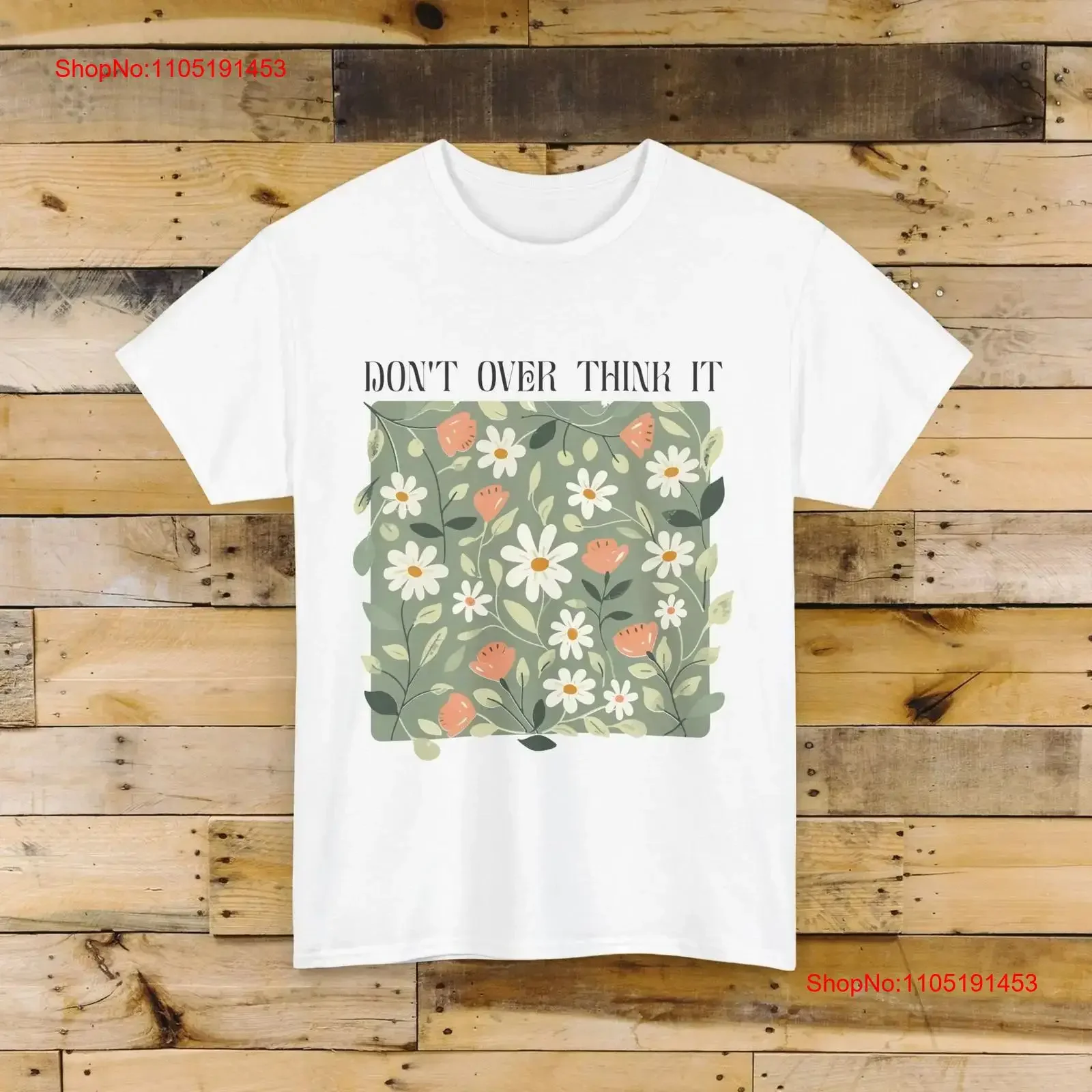 

Don't Over Think It T Shirt Motivational Cute Boho Floral vintage Washed Stretched Versatile Comfortable Breathable Casual