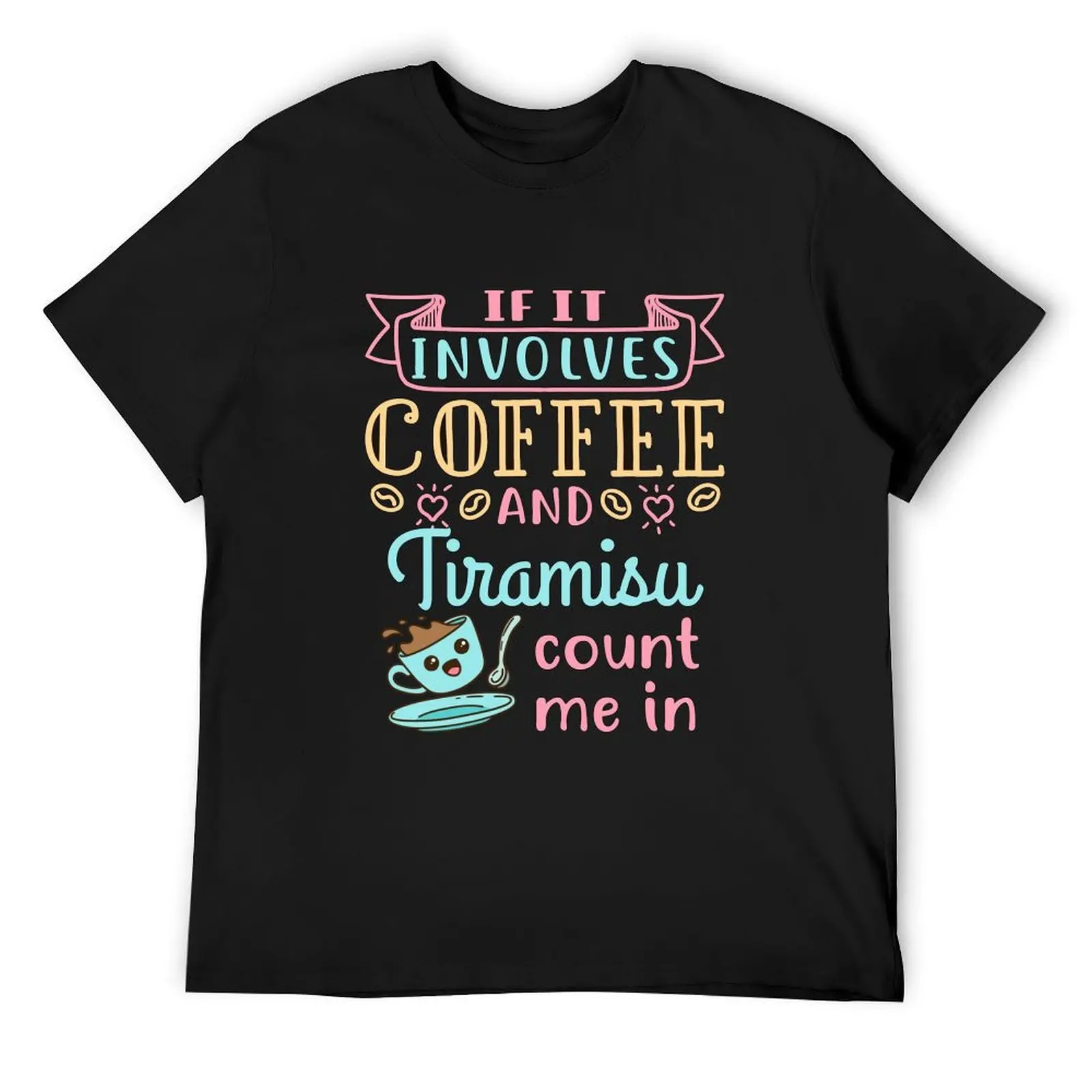 If It Involves Coffee and Tiramisu Count Me In T-Shirt man clothes for a boy anime shirts men