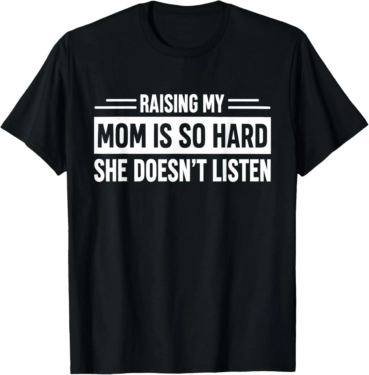 Raising My Mom Is So Hard She Doesn't Listen T-Shirt vintage style tee  boxy fit tee black graphic tee 100% cotton men