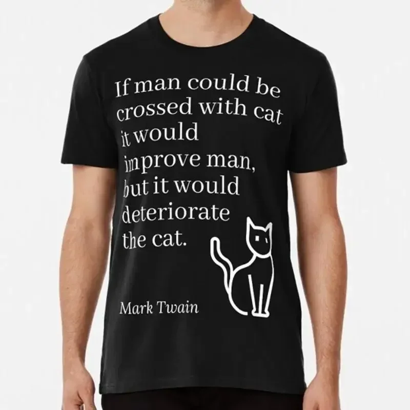 If Man Could Be Crossed With Cat Mark Twain Quotation S 5XL Made in USA T Shirt