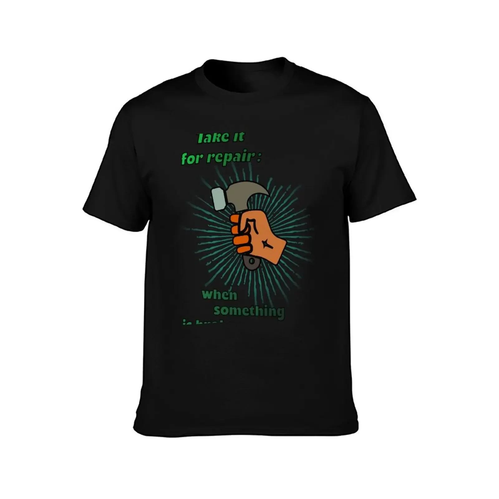 Take hammer for repair: When something is broken. T-Shirt sublime graphic t shirts tshirts for men