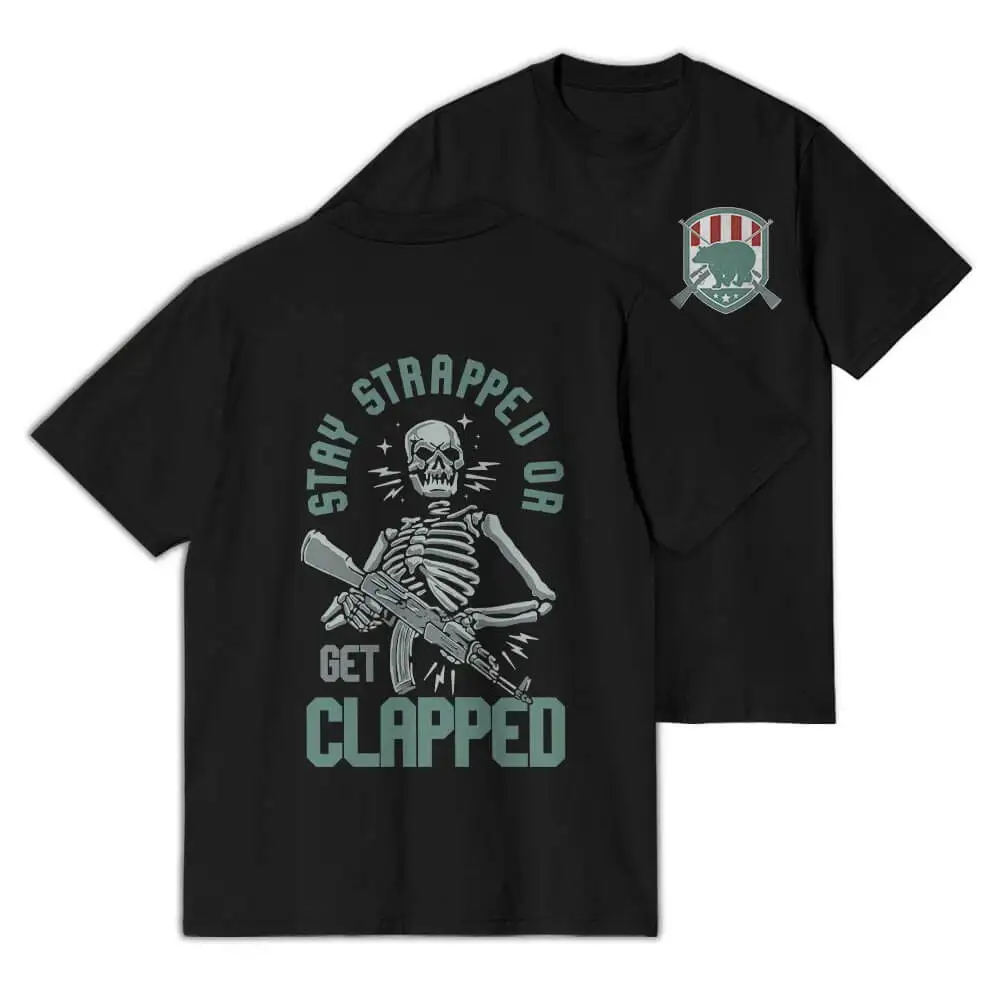 

Stay Strapped or Get Clapped T-Shirt 100% Cotton O-Neck Summer Short Sleeve Casual Mens T-shirt Size S-3XL