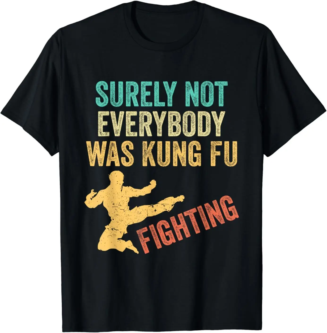 NEW LIMITED Outfit Surely Not Everybody Was Kung Fu Fighting Tee T-Shirt S-3XL