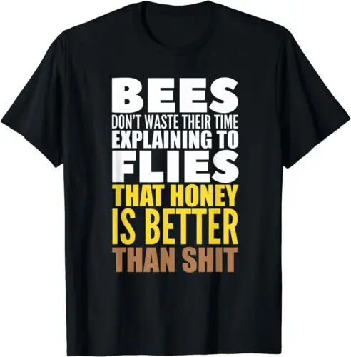 Bees Don't Waste Their Time Explaining To Flies That Honey T-Shirt