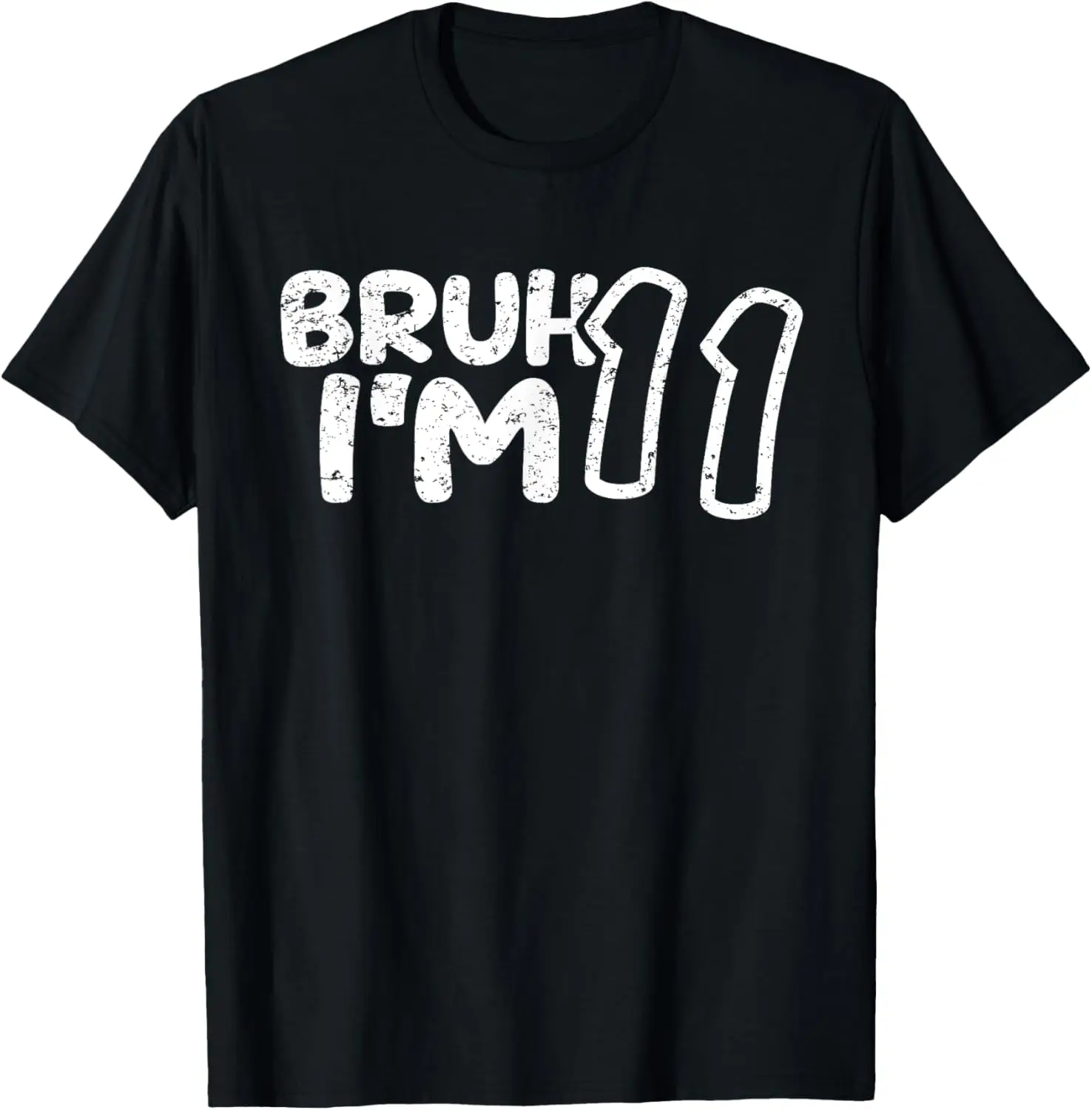 

Bruh I'm 11 It's My 11th Birthday 11 Year Old Birthday T-Shirt