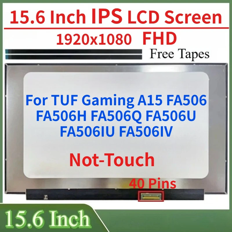 

15.6"LCD IPS Screen For TUF Gaming A15 FA506 FA506H FA506Q FA506U FA506IU FA506IV Display Matrix Panel 1920x1080 eDP 40 Pins