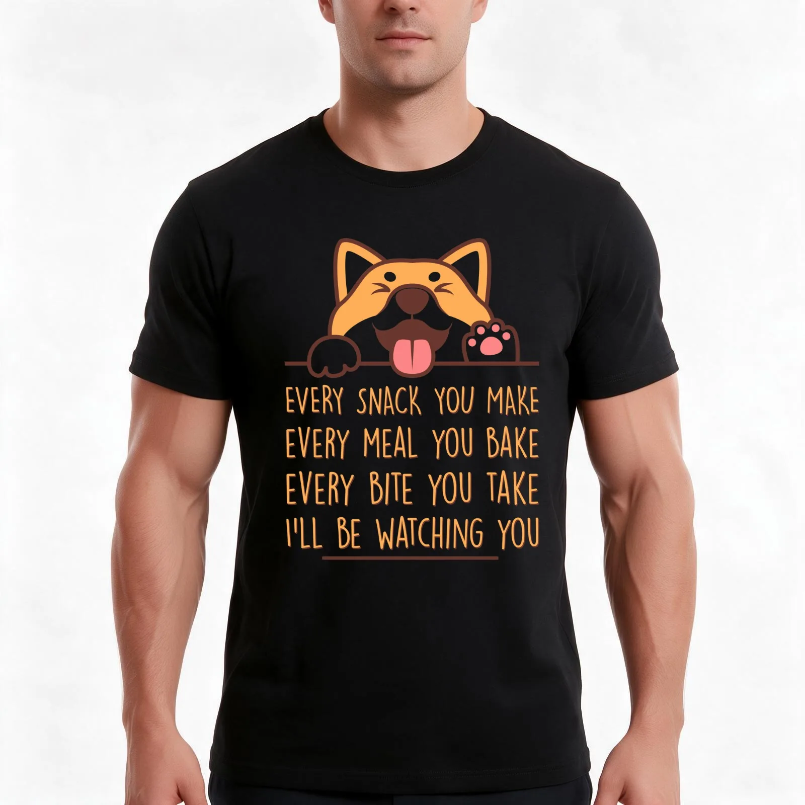 Every snack you make, every meal you bake, every bite you take…I’ll be watching you, Dog funny quotes T-Shirt, Unisex Men Women