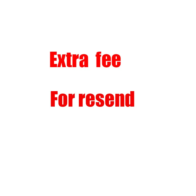 

Extra Cost For Special Need or Resend Shipping fee