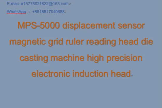 MPS-5000 displacement sensor magnetic grid ruler reading head die casting machine high precision electronic induction head