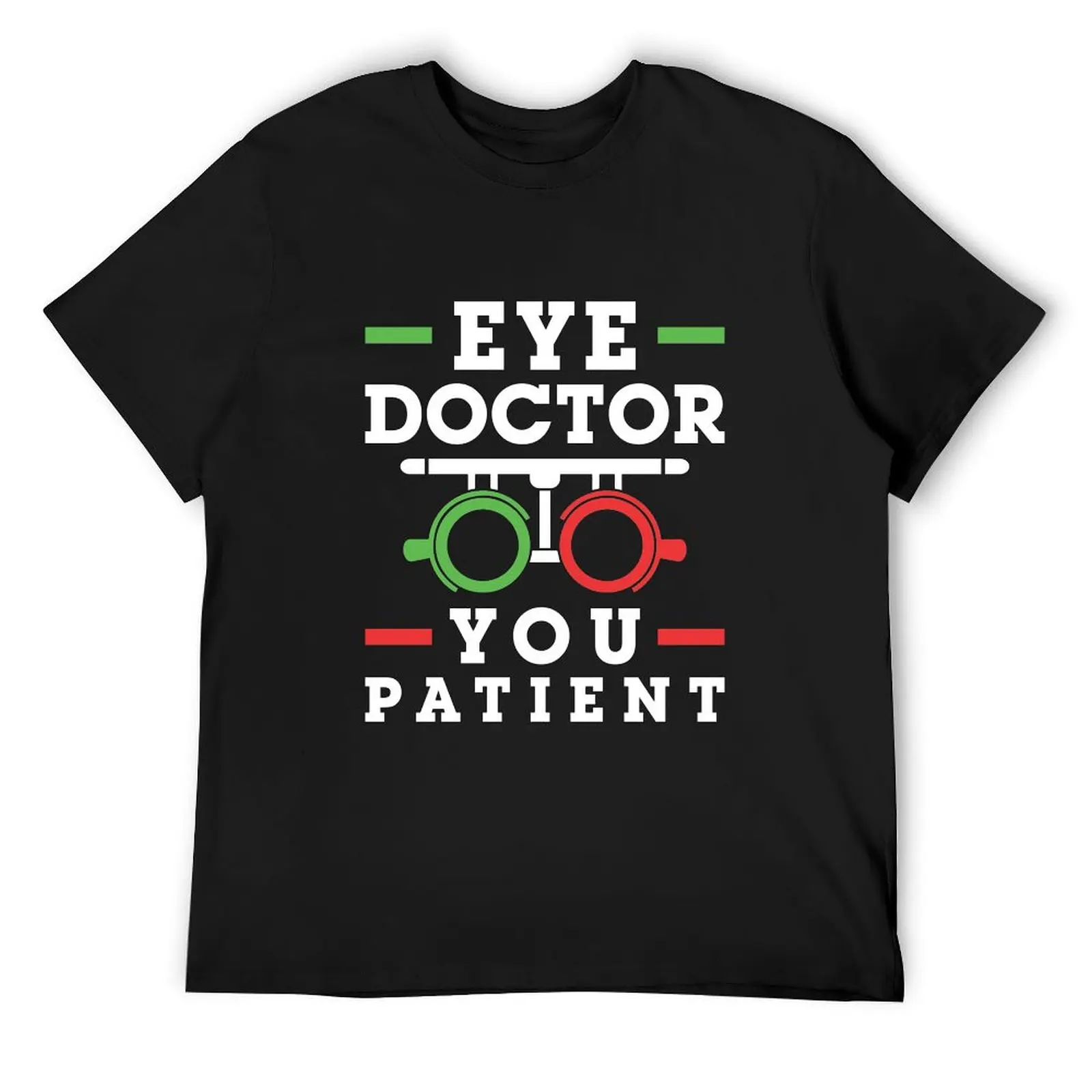 

Eye Doctor You Patient Optometrist Optometry T-Shirt graphic t shirts blacks kawaii clothes anime shirts men