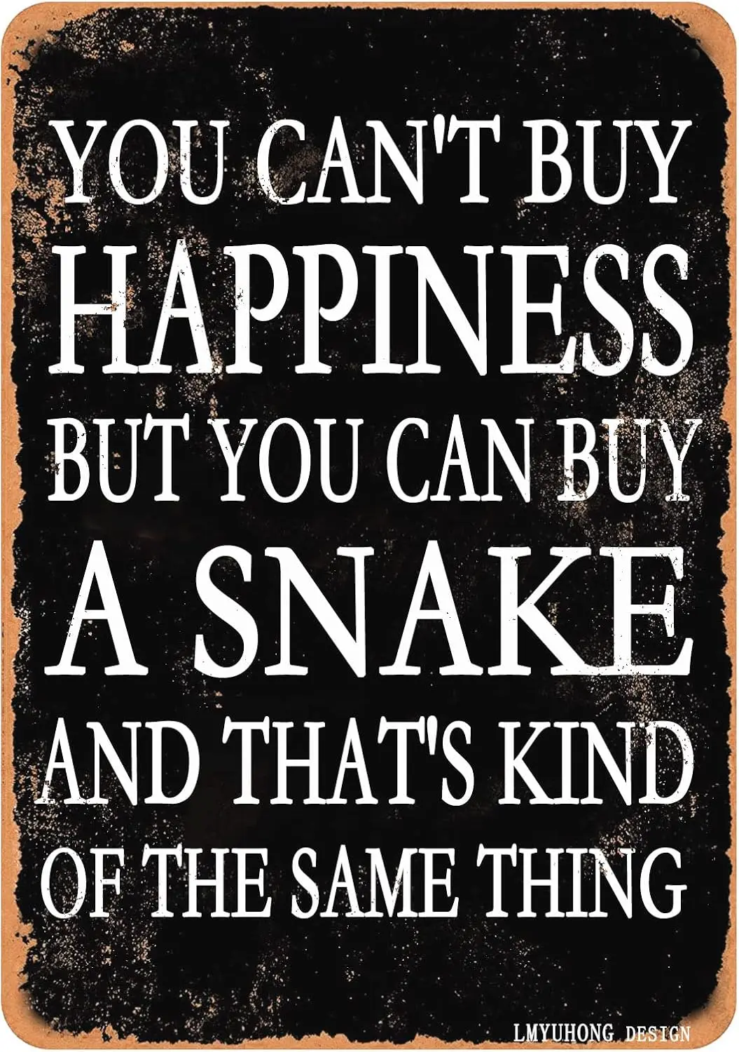 Tin Metal Sign-You Cant Buy Happiness But You Can Buy a snake- Retro Vintage Funny Style Wall Art Decor Yard for Pet Enthusiasts