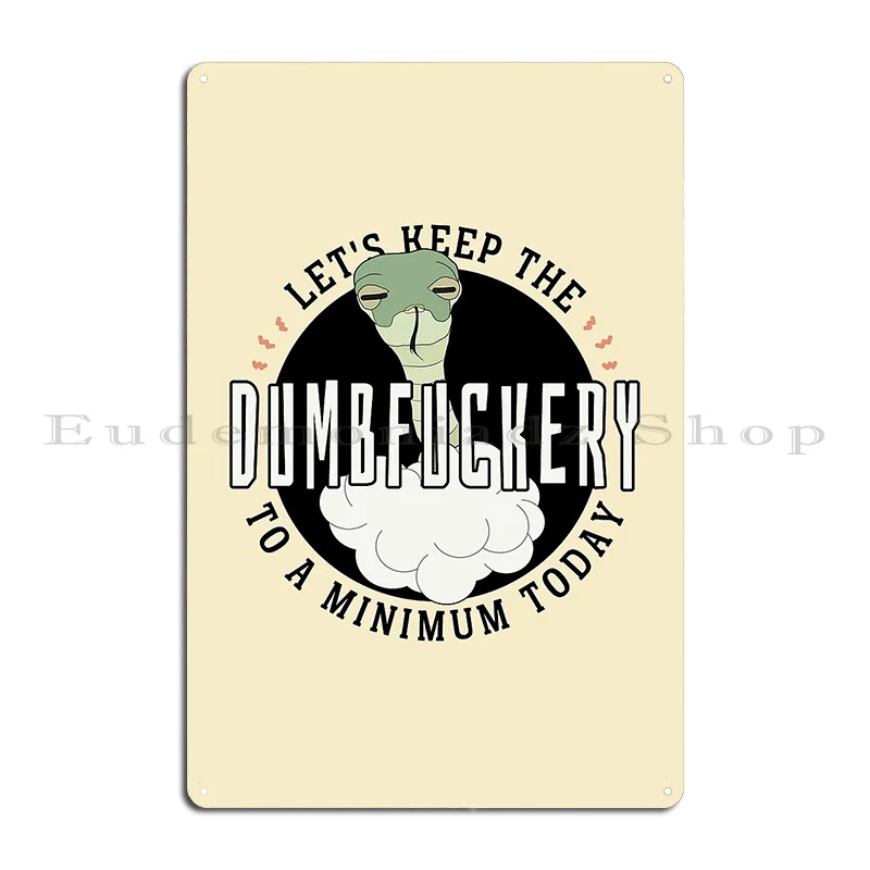 Lets Keep The Dumbfuckery To A Minimum Today Funny Snek Metal Sign Cinema Customized Club Club Bar Cinema Tin Sign Poster