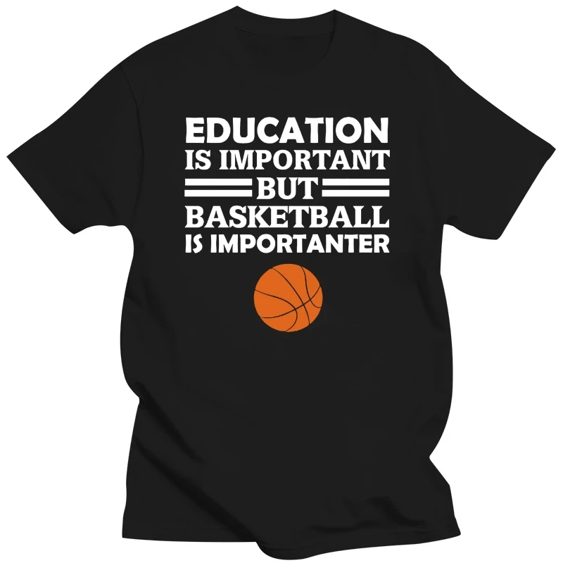 Education Is Important But Basketball Is Importanter Funny Athlete Gift 2019 New Arrival Men'S Fashion Funny Men Short Tshirt