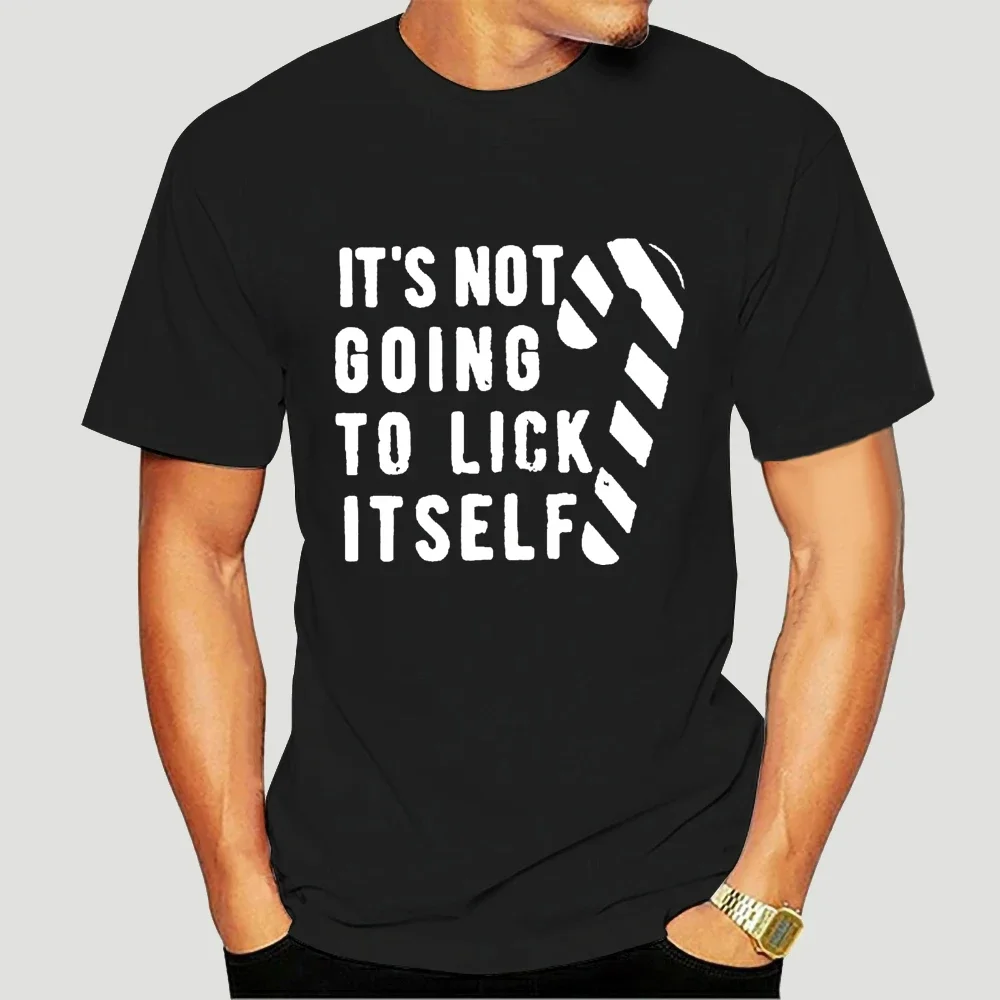 Mens Its Not Going To Lick Itself T shirt Funny Offensive Sarcastic Christmas 6188X