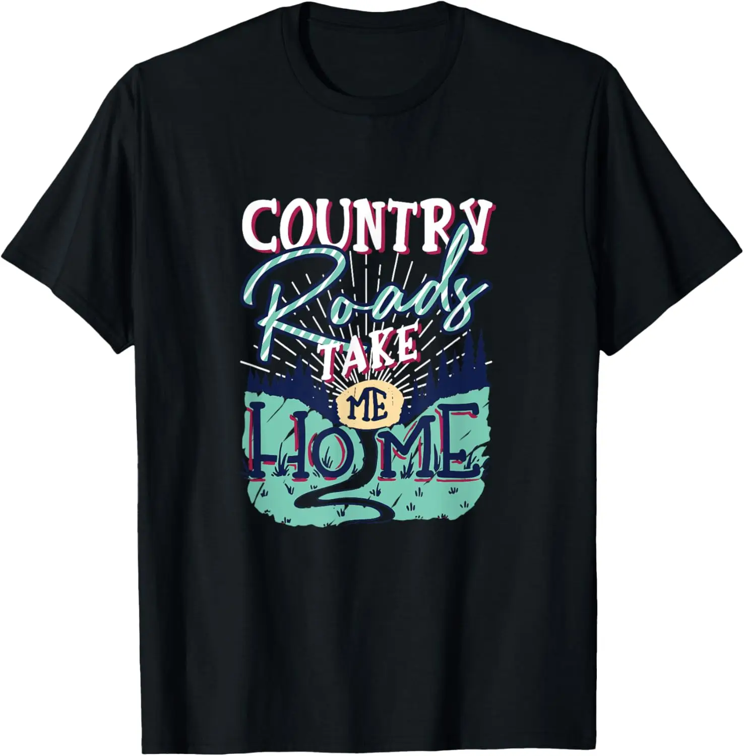 Country Roads Take Me Home Southern Girls Country Life T-Shirt