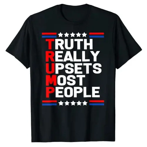 Political Joke Graphic Tee Tops Sarcastic Sayings Outfits Trump Truth Really Upset Most People Trump 2024 America Flag T-Shirt