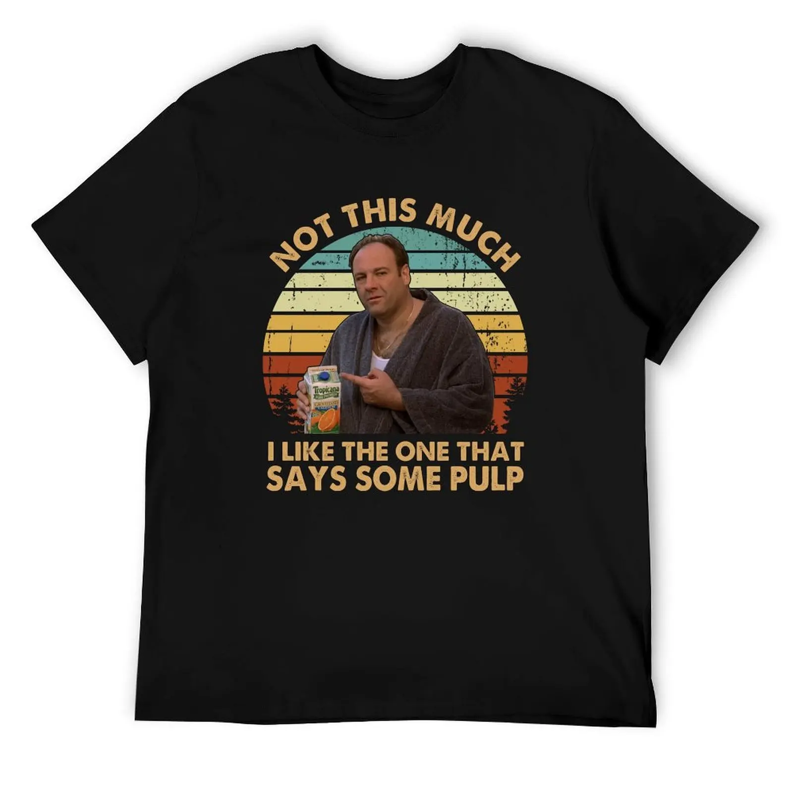

Not This Much I Like The One That Says Some Pulp Vintage T-Shirt funny t shirts cotton man t shirt graphic T-Shirt