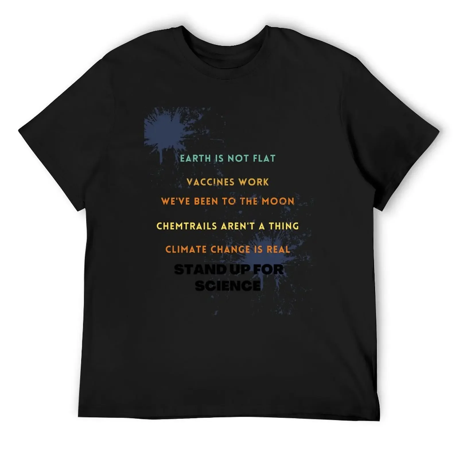 

Earth is not flat! Vaccines work! We've been to the moon! Chemtrails aren't a thing! Climate change is real! Stand up fo T-Shirt