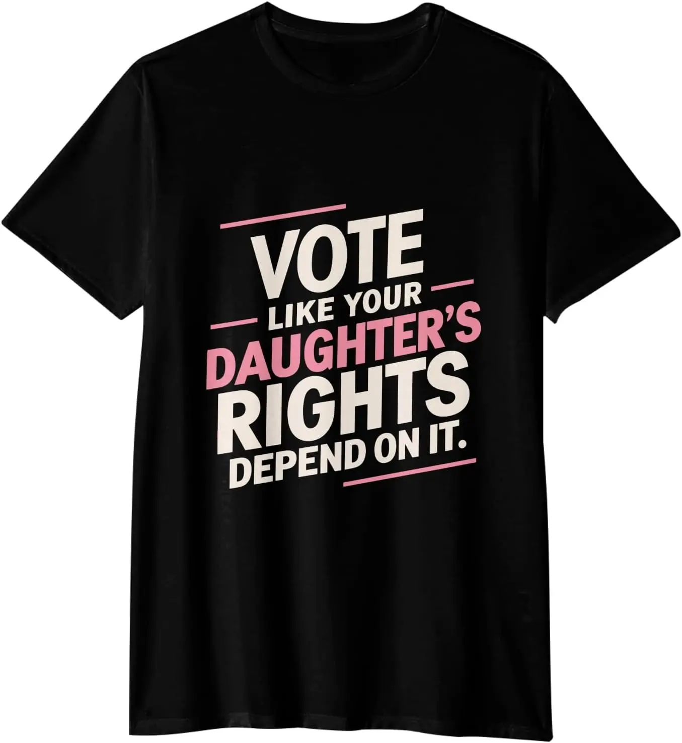 Vote Like Your Daughter Rights Depend On It Graphic tees for Women Funny tee Mens Big and Tall Graphic t Shirts Made in USA