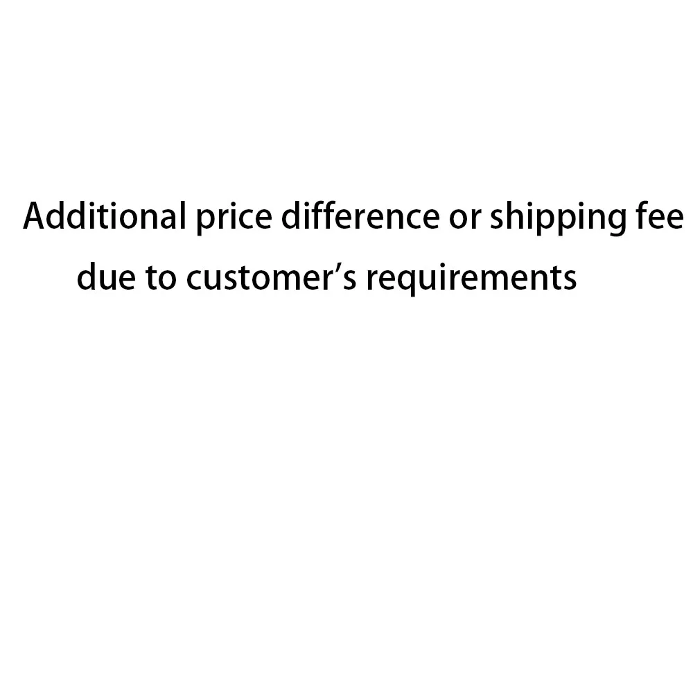 Additional price difference or shipping fee due to customer's requirements