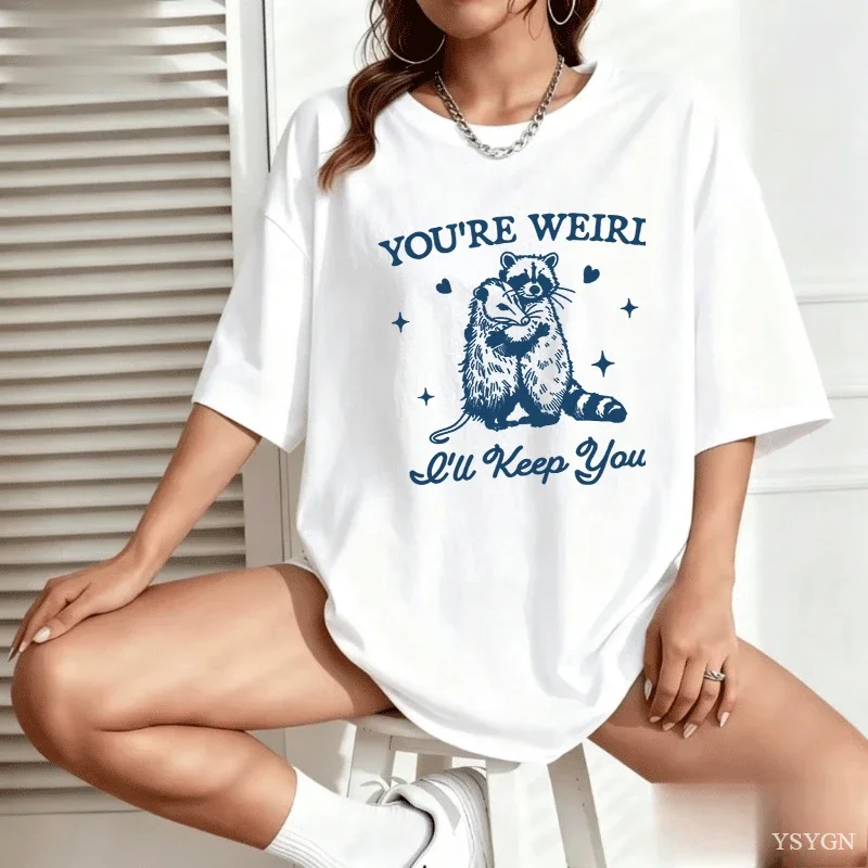 You're Weird I'll Keep You T Shirt for Women Funny Raccoon Tshirt Opossum Fashion Tee Shirt Casual Cotton Short Sleeve Tshirt
