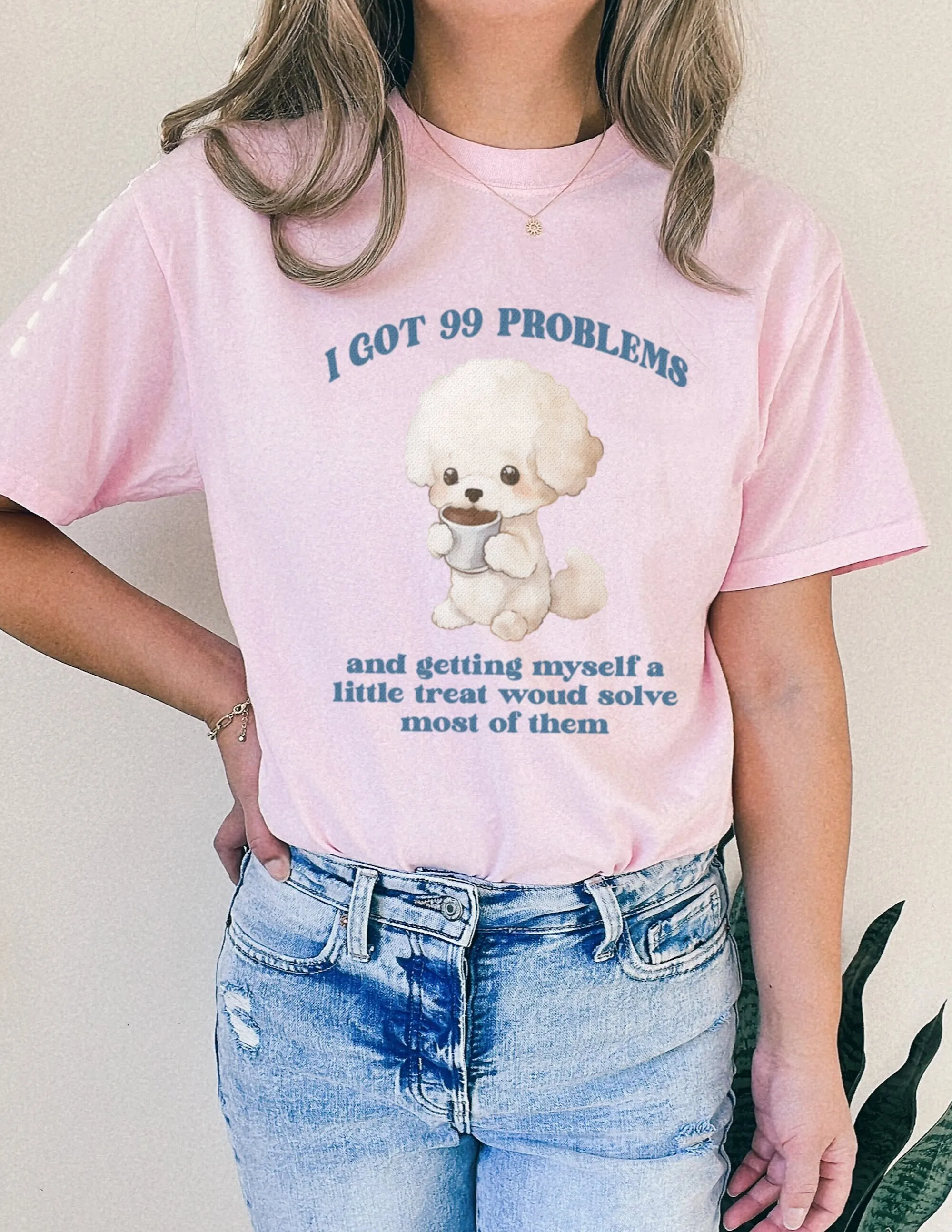 99 Problems And Getting Myself A Little Treat Would Solve Most Of Them T Shirt Cute Funny Comfort Colors