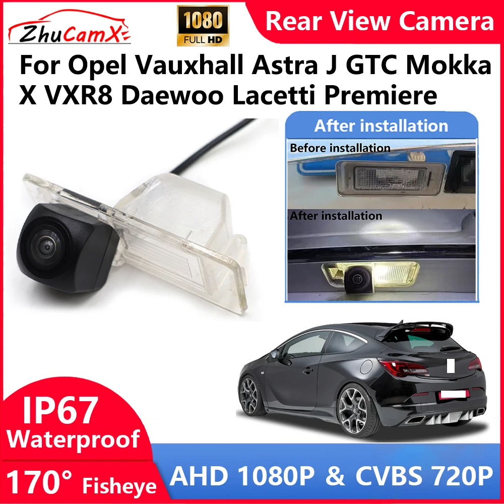 

ZhuCamX For Opel Vauxhall Astra J GTC Mokka X VXR8 Daewoo Lacetti Premiere Backup Parking Reverse Rear view Camera AHD 1080P