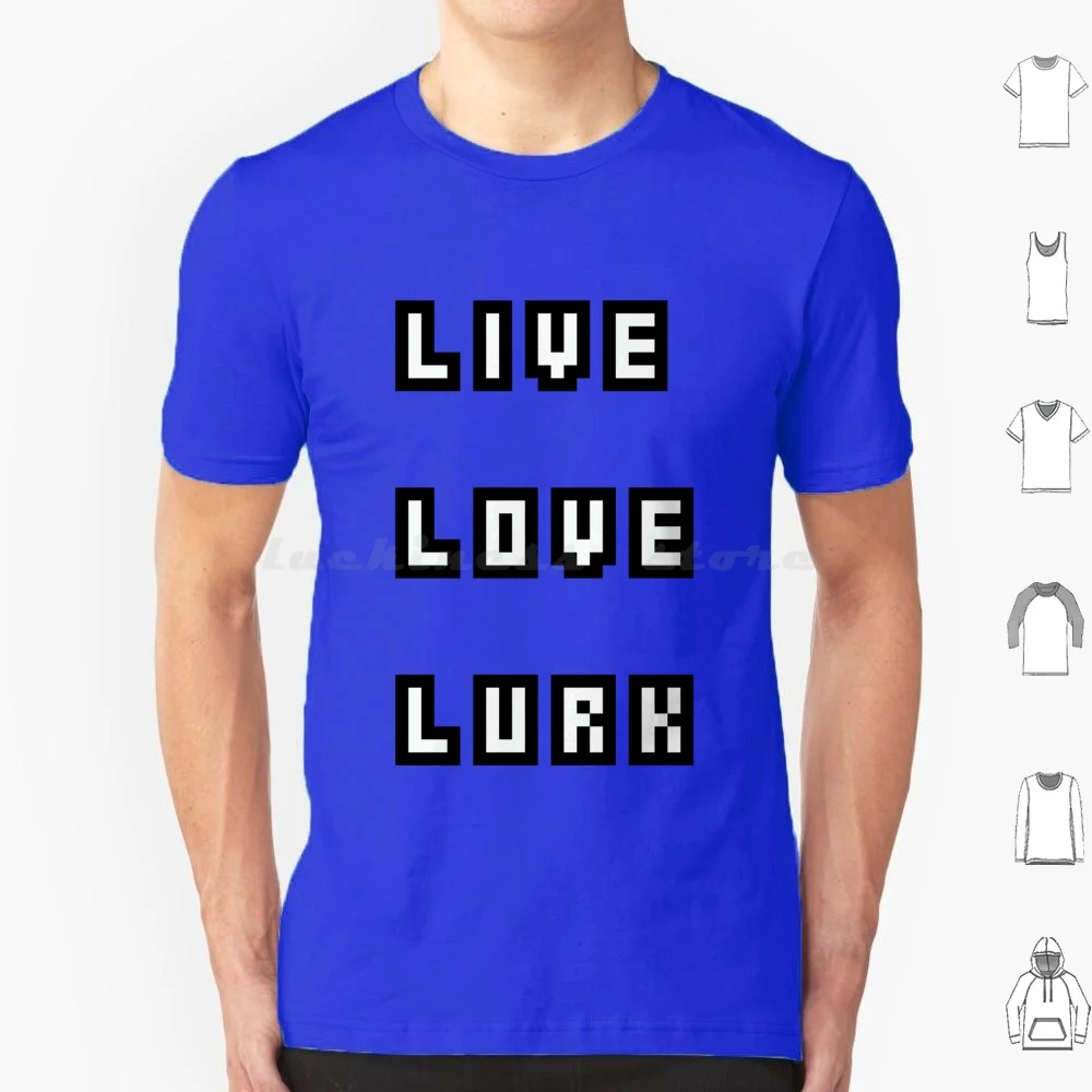 Live Love Lurk T Shirt Big Size 100% Cotton Lurk Lurking Lurk Hard Weird